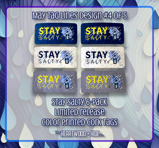 "Stay Salty" - 6-pack - LIMITED RELEASE Color Printed Cork Tags [TL MAY 4 of 5]