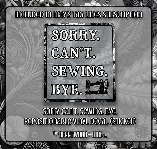 "Sorry. Can't Sewing. Bye" - Repositionable Vinyl Decal (Sticker) [TL May]