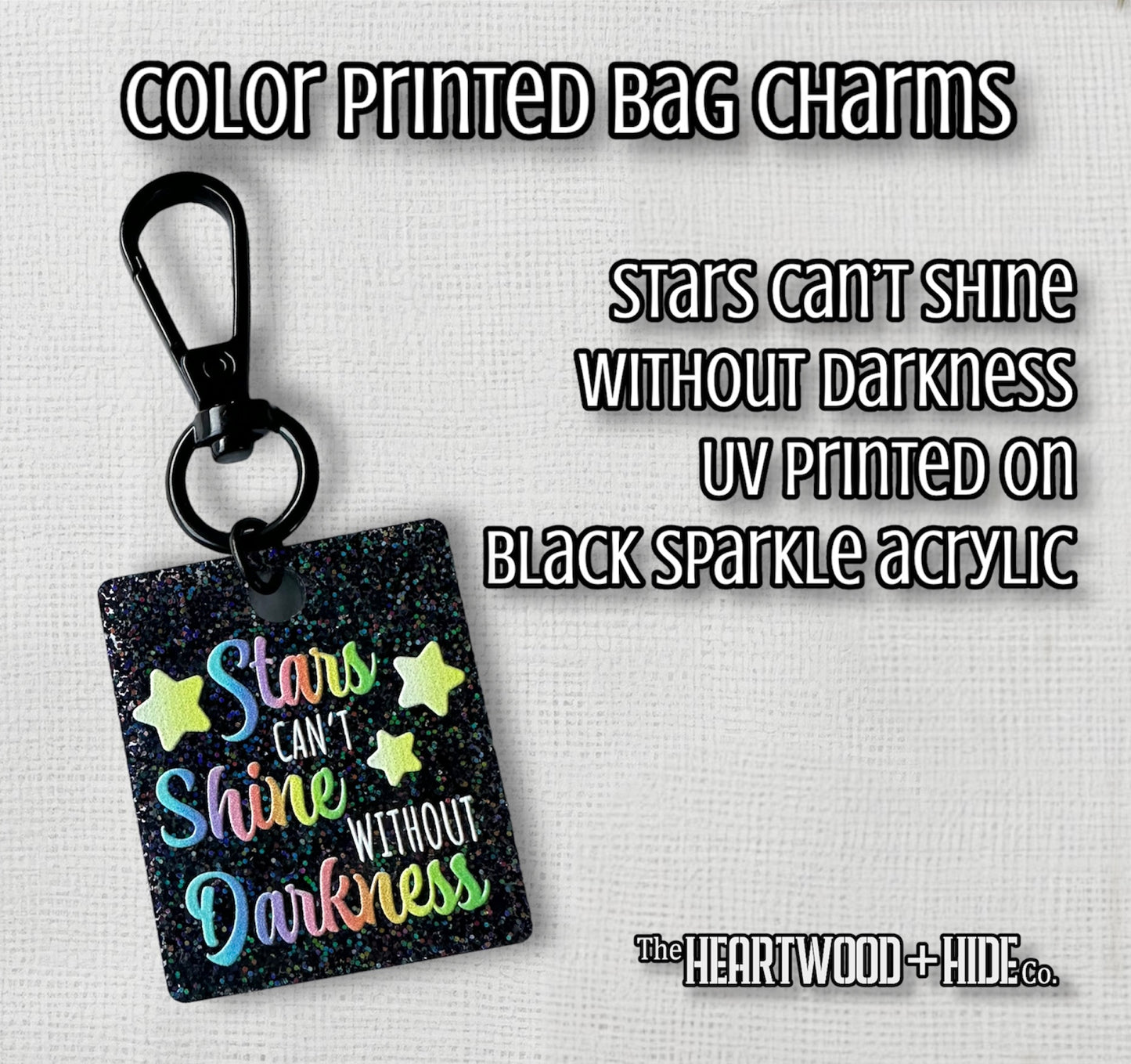 Color Printed Bag Charms - Stars Can't Shine Without Darkness - Black Sparkle Acrylic