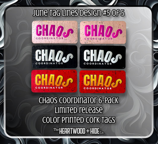 "Chaos Coordinator" 6-Pack - LIMITED RELEASE Color Printed Cork Tags [TL JUNE 5 of 5]