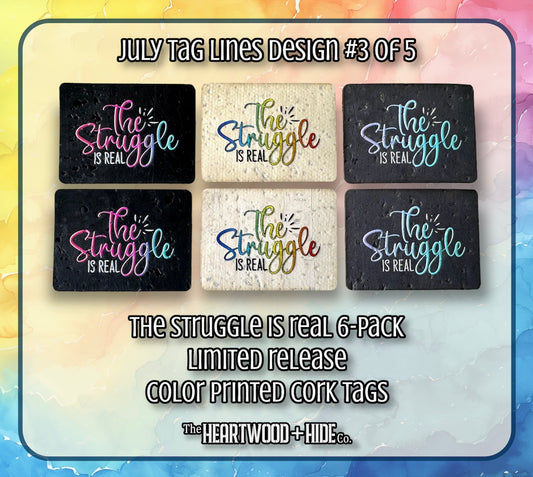"The Struggle Is Real" 6-Pack - LIMITED RELEASE Color Printed Cork Tags [TL JULY 3 of 5]
