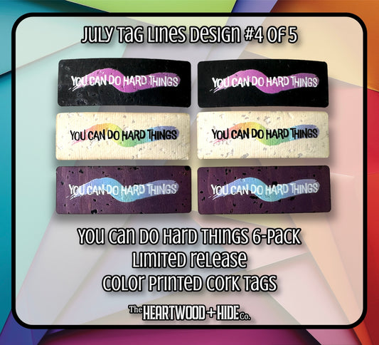 "You Can Do Hard Things" 6-Pack - LIMITED RELEASE Color Printed Cork Tags [TL JULY 4 of 5]
