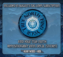 Load image into Gallery viewer, &quot;Find Your True North&quot; - Repositionable Vinyl Decal (Sticker) [TL August]
