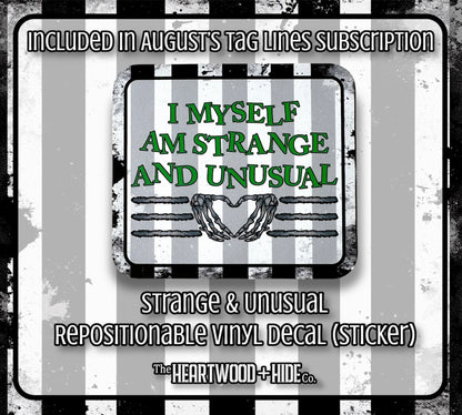 "Strange & Unusual" - Repositionable Vinyl Decal (Sticker) [TL August]