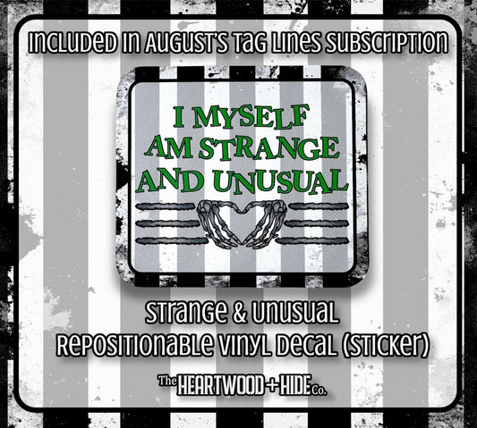 "Strange & Unusual" - Repositionable Vinyl Decal (Sticker) [TL August]