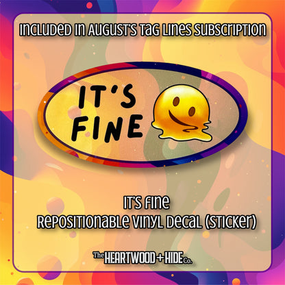 "It's Fine" - Repositionable Vinyl Decal (Sticker) [TL August]