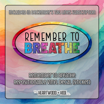 "Remember To Breathe" - Repositionable Vinyl Decal (Sticker) [TL December]