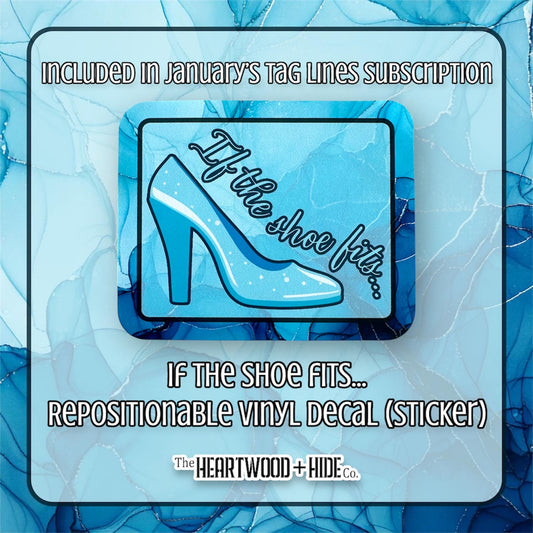 "If the Shoe Fits..." - Repositionable Vinyl Decal (Sticker) [TL '25 January]
