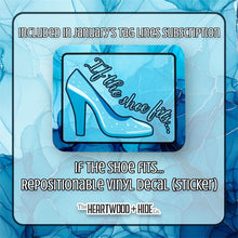 Load image into Gallery viewer, &quot;If the Shoe Fits...&quot; - Repositionable Vinyl Decal (Sticker) [TL &#39;25 January]
