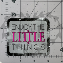 Load image into Gallery viewer, &quot;Enjoy The Little Things&quot; - Repositionable Vinyl Decal (Sticker)
