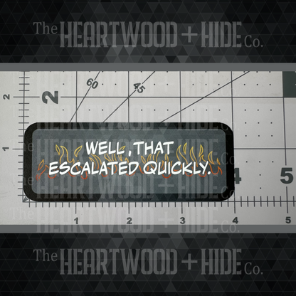 "That Escalated Quickly" - Repositionable Vinyl Decal (Sticker)