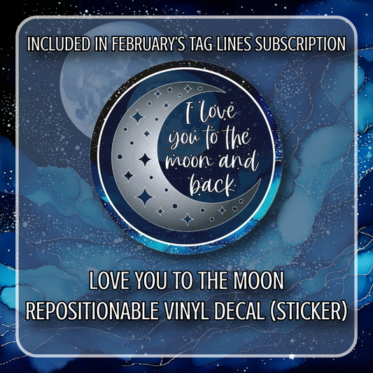 "Love You To The Moon" - Repositionable Vinyl Decal (Sticker) [TL '25 February]