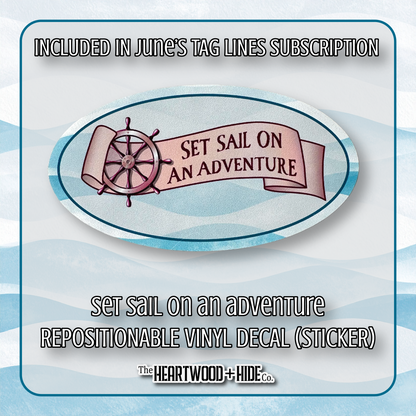 "Set Sail On An Adventure" - Repositionable Vinyl Decal (Sticker) [TL '25 June]