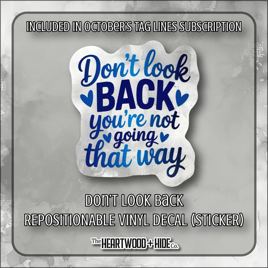 "Don't Look Back" - Repositionable Vinyl Decal (Sticker) [TL '25 October]