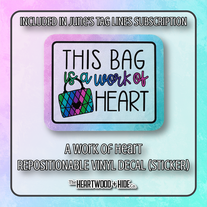 "A Work Of Heart" - Repositionable Vinyl Decal (Sticker) [TL '25 June]