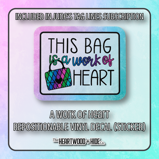 "A Work Of Heart" - Repositionable Vinyl Decal (Sticker) [TL '25 June]