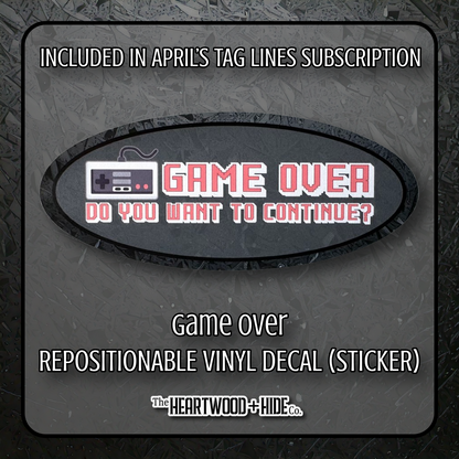 "Game Over" - Repositionable Vinyl Decal (Sticker) [TL '25 April]