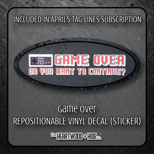 "Game Over" - Repositionable Vinyl Decal (Sticker) [TL '25 April]