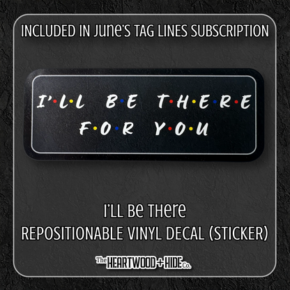 "I'll Be There" - Repositionable Vinyl Decal (Sticker) [TL '25 June]