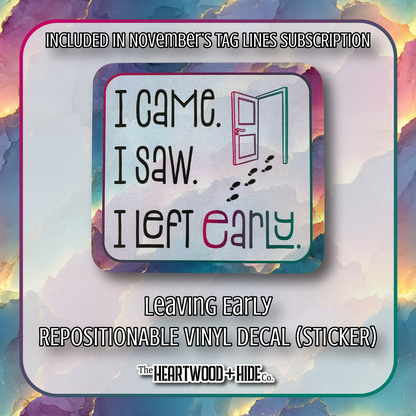 "Leaving Early" - Repositionable Vinyl Decal (Sticker) [TL '25 November]