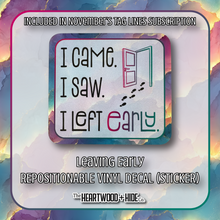 Load image into Gallery viewer, &quot;Leaving Early&quot; - Repositionable Vinyl Decal (Sticker) [TL &#39;25 November]
