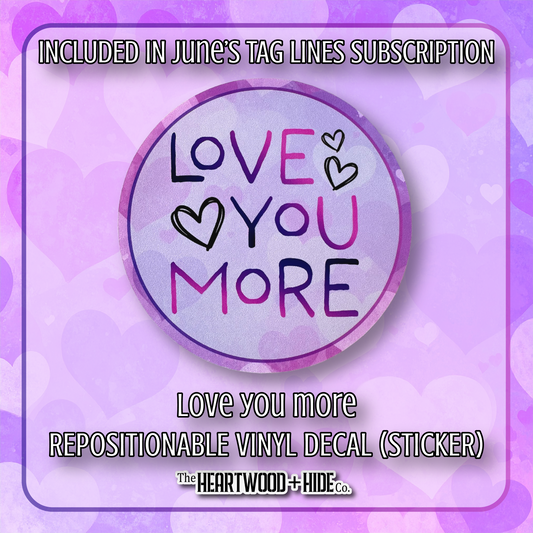 "Love You More" - Repositionable Vinyl Decal (Sticker) [TL '25 June]