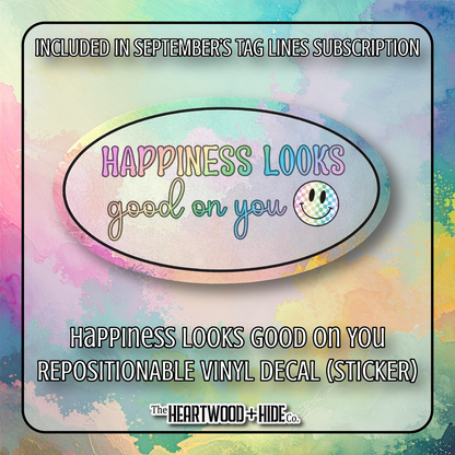 "Happiness Looks Good On You" - Repositionable Vinyl Decal (Sticker) [TL '25 September]