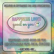 Load image into Gallery viewer, &quot;Happiness Looks Good On You&quot; - Repositionable Vinyl Decal (Sticker) [TL &#39;25 September]
