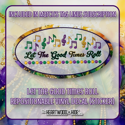 "Let The Good Times Roll" - Repositionable Vinyl Decal (Sticker) [TL '25 March]