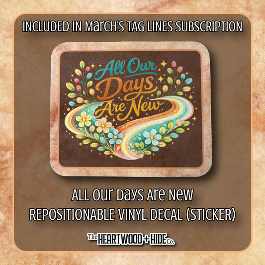 "All Our Days Are New" - Repositionable Vinyl Decal (Sticker) [TL '26 March]