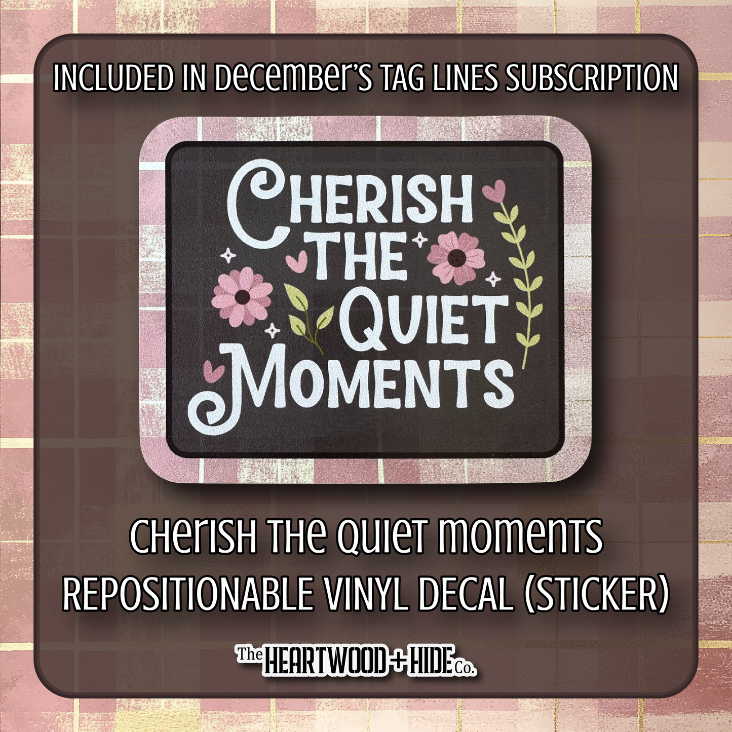 "Cherish The Quiet Moments" - Repositionable Vinyl Decal (Sticker) [TL '25 December]
