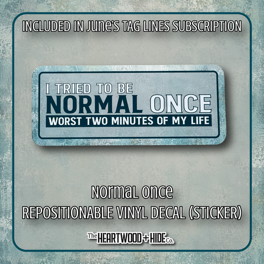 "Normal Once" - Repositionable Vinyl Decal (Sticker) [TL '26 June]