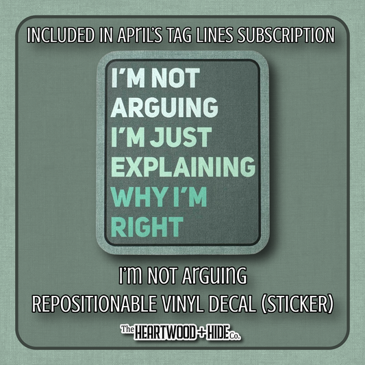 "I'm Not Arguing" - Repositionable Vinyl Decal (Sticker) [TL '26 April]