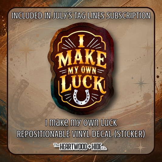 "I Make My Own Luck" - Repositionable Vinyl Decal (Sticker) [TL '26 July]