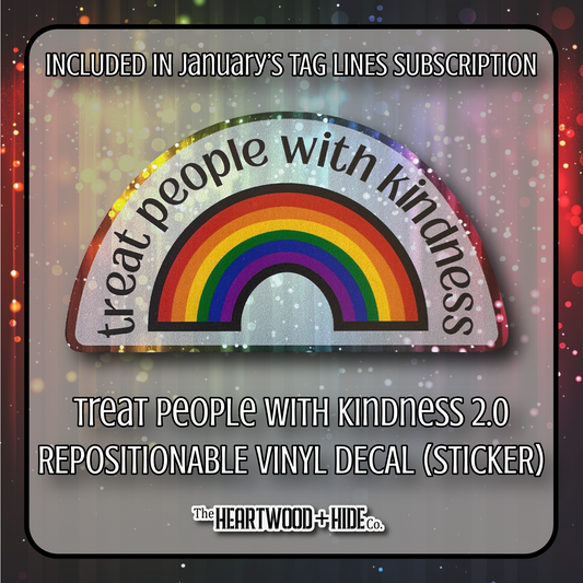 "Treat People With Kindness 2.0" - Repositionable Vinyl Decal (Sticker) [TL '26 January]