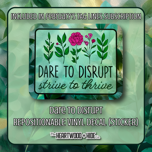 "Dare To Disrupt" - Repositionable Vinyl Decal (Sticker) [TL '26 February]