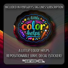 Load image into Gallery viewer, "A Little Color Helps" - Repositionable Vinyl Decal (Sticker) [TL '26 February]

