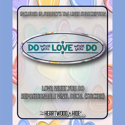 "Love What You Do" - Repositionable Vinyl Decal (Sticker) [TL '26 January]