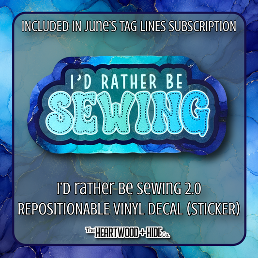 "I'd Rather Be Sewing 2.0" - Repositionable Vinyl Decal (Sticker) [TL '26 June]