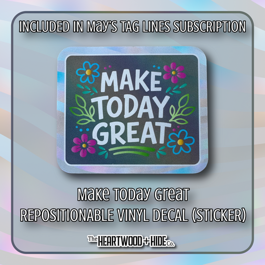 "Make Today Great" - Repositionable Vinyl Decal (Sticker) [TL '26 May]
