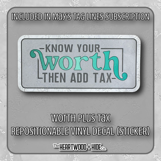 "Worth Plus Tax" - Repositionable Vinyl Decal (Sticker) [TL '26 May]