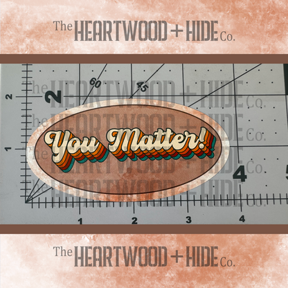 "You Matter!" - Repositionable Vinyl Decal (Sticker)