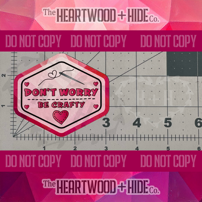 "Don't Worry Be Crafty" - Repositionable Vinyl Decal (Sticker) [TL '25 February]