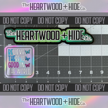 Load image into Gallery viewer, &quot;Believe There Is Good In The World&quot; - Repositionable Vinyl Decal (Sticker) [TL &#39;25 September]
