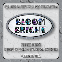 Load image into Gallery viewer, &quot;Bloom Bright&quot; - Repositionable Vinyl Decal (Sticker) [TL &#39;25 July]

