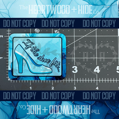 "If the Shoe Fits..." - Repositionable Vinyl Decal (Sticker) [TL '25 January]