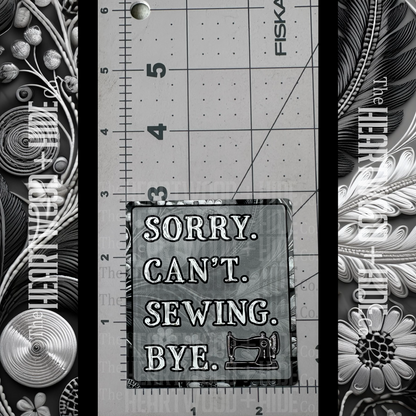 "Sorry. Can't Sewing. Bye" - Repositionable Vinyl Decal (Sticker) [TL May]