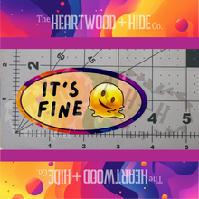 Load image into Gallery viewer, &quot;It&#39;s Fine&quot; - Repositionable Vinyl Decal (Sticker) [TL August]

