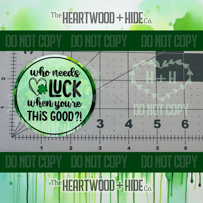 "Who Needs Luck" - Repositionable Vinyl Decal (Sticker) [TL '25 March]