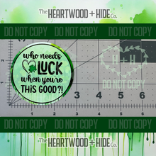 Load image into Gallery viewer, &quot;Who Needs Luck&quot; - Repositionable Vinyl Decal (Sticker) [TL &#39;25 March]

